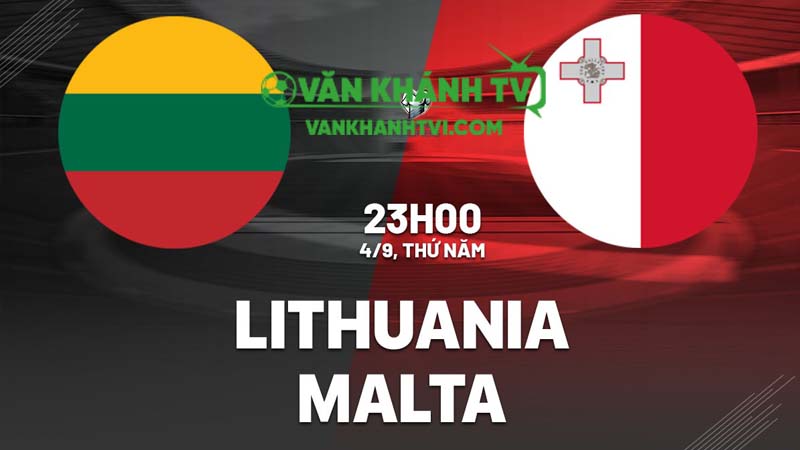 Nhận định Lithuania vs Malta: Đội chủ nhà quyết tâm giành trọn 3 điểm tại VL World Cup 2026