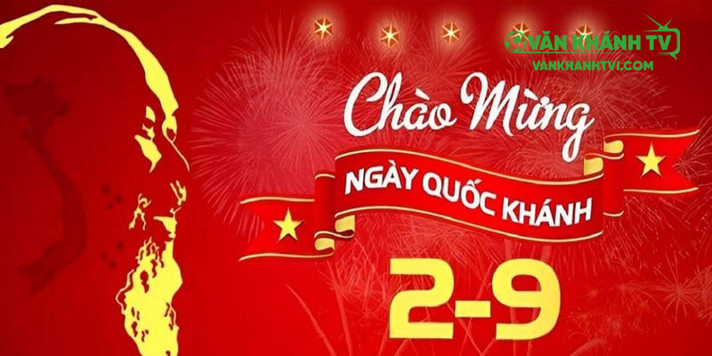 Vankhanhtv chào mừng ngày quốc khánh 2.9.2025
